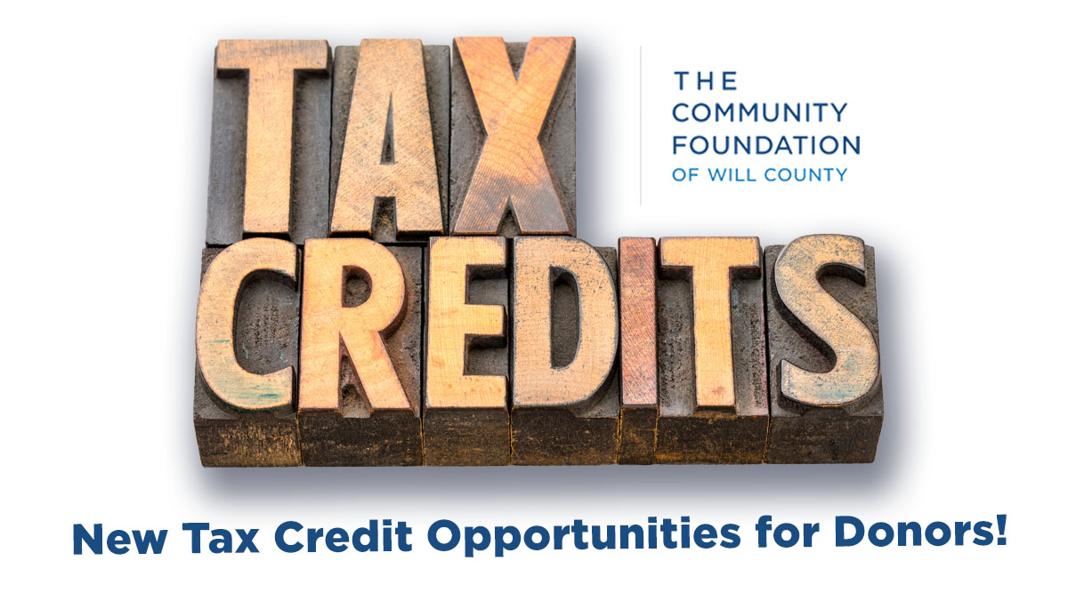 Tax-credits Community Foundation of Will County New Tax Credit Opportunities for Donors